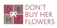 Don't Buy Her Flowers